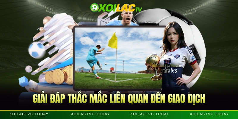 Giải đáp thắc mắc liên quan đến giao dịch