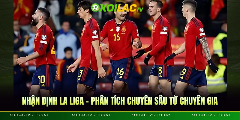 Nhận Định La Liga - Phân Tích Chuyên Sâu Từ Chuyên Gia